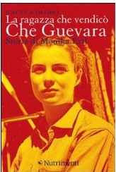 La ragazza che vendicò Che Guevara. Storia di Monika Ertl, Schreiber Juerg - Nutrimenti, 2011
